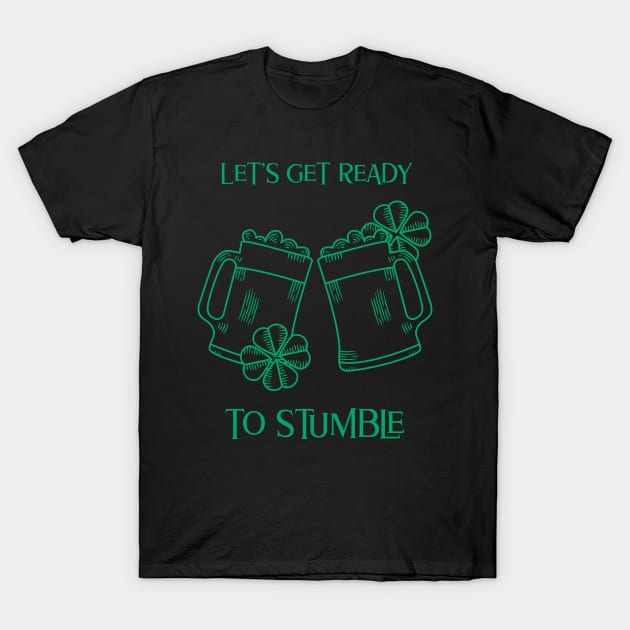 Let's Get Ready To Stumble- Irish Drinking Humor T-Shirt by IceTees